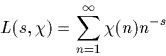\begin{displaymath}
L(s,\chi)=\sum_{n=1}^{\infty}\chi(n)n^{-s}\end{displaymath}