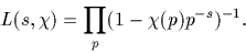 \begin{displaymath}
L(s,\chi)=\prod_{p} (1-\chi(p) p^{-s})^{-1}.\end{displaymath}