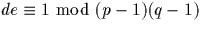 $de\equiv 1 \mbox{ mod }(p-1)(q-1)$
