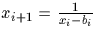 $x_{i+1}={1\over {x_i-b_i}}$