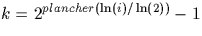 $k=2^{plancher(\ln(i)/\ln(2))}-1$