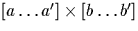 $[a \dots a'] 
\times [b \dots b']$