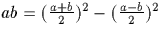 $ab=(\frac{a+b}{2})^{2}-(\frac{a-b}{2})^{2}$