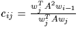 $c_{ij}={w_j^T A^2 w_{i-1} \over w^T_j A w_j}$