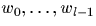 $w_0, \dots ,w_{l-1}$