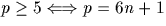 $p\geq 5 \Longleftrightarrow p=6n+1$