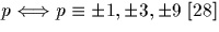 $p \Longleftrightarrow p \equiv \pm 1, \pm 3, \pm 9 \ [28] $