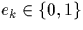 $e_k \in \{0,1\}$
