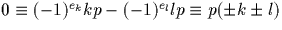 $0\equiv (-1)^{e_k} kp- (-1)^{e_l} lp \equiv p (\pm k \pm l)$