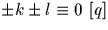 $\pm k \pm l \equiv 0\ [q]$