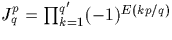 $J^p_q=\prod^{q'}_{k=1} (-
1)^{E(kp/q)}$