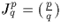$J^p_q =(\frac{p}{q})$