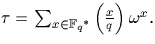 $\tau =\sum_{x \in {\mathbb F}{_q}^*} \left(\frac{x}{q}\right) \omega^x.$
