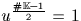 $u^{\frac{\char93 {\mathbb K}-1}{2}}=1$