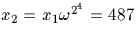 $x_2=x_1 \omega^{2^4}=487$