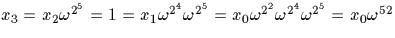 $x_3=x_2 \omega^{2^5}=1=x_1 
\omega^{2^4}\omega^{2^5} =x_0\omega^{2^2}\omega^{2^4}\omega^{2^5} 
=x_0 \omega^{52}$