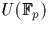 $U({\mathbb F}_p)$