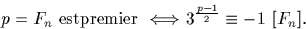 \begin{displaymath}
p=F_n {\rm \ est premier \ } 
\Longleftrightarrow 3^\frac{p-1}{2}\equiv -1 \ [F_n].\end{displaymath}