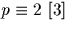 $p\equiv 2 \
[3]$