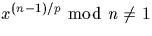 $x^{(n-1)/p} \ {\bmod} \ n \not = 1$