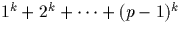 $1^k+2^k+\dots+(p-1)^k$