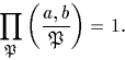 \begin{displaymath}
\prod _{\mathfrak P}\left(\frac{a,b}{{\mathfrak P}}\right)=1.\end{displaymath}