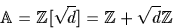 \begin{displaymath}
{\mathbb A}={\mathbb Z}[\sqrt{d}]={\mathbb Z}+\sqrt{d}{\mathbb Z}\end{displaymath}