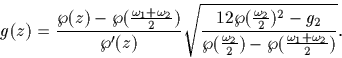 \begin{displaymath}
g(z)= \frac{\wp (z)-\wp (\frac{\omega_1+\omega_2}{2})}{\wp'(...
...2 }
{\wp(\frac{\omega_2}{2})-\wp(\frac{\omega_1+\omega_2}{2})}.\end{displaymath}
