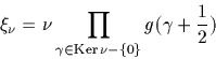\begin{displaymath}
\xi_\nu = \nu \prod_{\gamma \in \textrm{Ker}\, \nu - \{0\}}
g(\gamma+\frac{1}{2})\end{displaymath}
