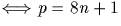 $\Longleftrightarrow p=8n+1$
