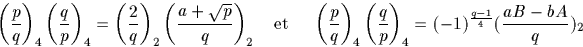 \begin{displaymath}
\left(\frac{p}{q}\right)_4 \left(\frac{q}{p}\right)_4 = \lef...
 ...\frac{q}{p}\right)_4 = (-1)^\frac{{q-1}}{4} (\frac{aB-bA}{q})_2\end{displaymath}