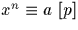 $x^n \equiv a \ [p]$