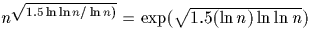 $n^{\sqrt{1.5 \ln \ln n/\ln n)}} = \exp( \sqrt{1.5 (\ln n) \ln \ln n})$