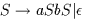 $S\rightarrow aSbS\vert\epsilon$