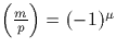 $\left(\frac{m}{p}\right)=(-1)^\mu$