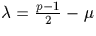 $\lambda = \frac{p-1}{2} - \mu$