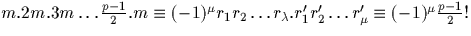 $m.2m.3m\dots\frac{p-1}{2}.m \equiv (-1)^\mu r_1 r_2 \dots r_\lambda. r_1' r_2' \dots r_\mu' \equiv (-1)^\mu \frac{p-1}{2} !$