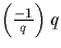 $\left(\frac{-1}{q}\right) q$