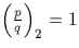 $\left(\frac{p}{q}\right)_2=1$