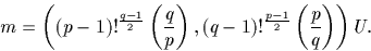 \begin{displaymath}
m=\left( (p-1) !^\frac{q-1}{ 2} \left(\frac{q}{p}\right), (q-1) !^\frac{p-1}{ 2}
 \left(\frac{p}{q}\right) \right)U.\end{displaymath}