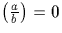 $\left(\frac{a}{b}\right)=0$