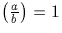 $\left(\frac{a}{b}\right)=1$