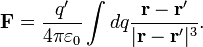 \mathbf{F} = {q^\prime \over 4\pi\varepsilon_0}\int dq {\mathbf{r} - \mathbf{r^\prime} \over |\mathbf{r} - \mathbf{r^\prime}|^3}.