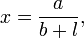 x = \frac{a}{b + l},